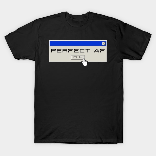 Perfect af, duh Y2k design T-Shirt by VantaTheArtist